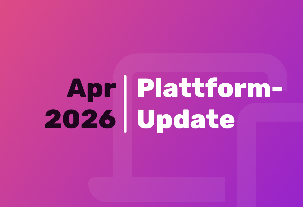 Plattform-Updates April 2026: Weniger Reibung, smarterer Support