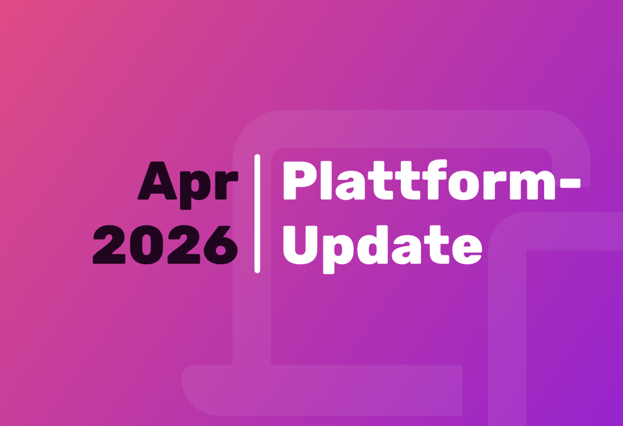 Plattform-Updates April 2026: Weniger Reibung, smarterer Support